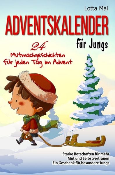 Produktbild: Adventskalender f&uuml;r Jungs &ndash; 24 Mutmachgeschichten f&uuml;r jeden Tag im Advent: Starke Botschaften f&uuml;r mehr Mut und Selbstvertrauen