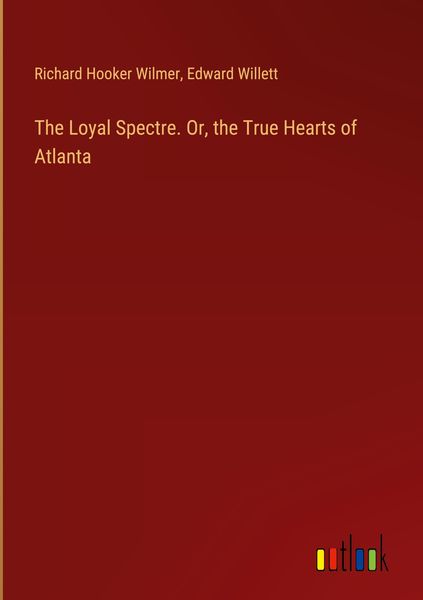 Produktbild: The Loyal Spectre. Or, the True Hearts of Atlanta