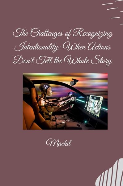 Produktbild: The Challenges of Recognizing Intentionality: When Actions Don't Tell the Whole Story