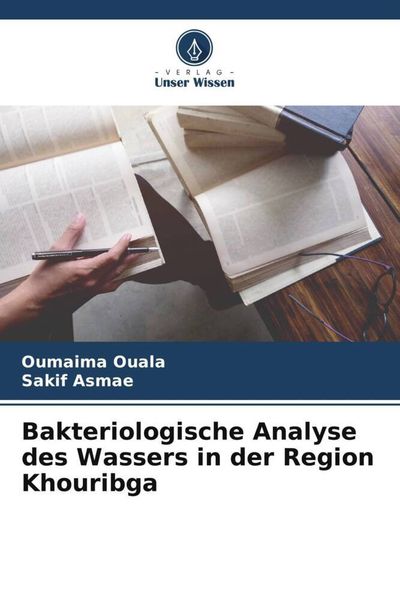 Bakteriologische Analyse des Wassers in der Region Khouribga, Taschenbuch von Oumaima Ouala , Sakif Asmae, Verlag Unser Wissen, 9786206090694