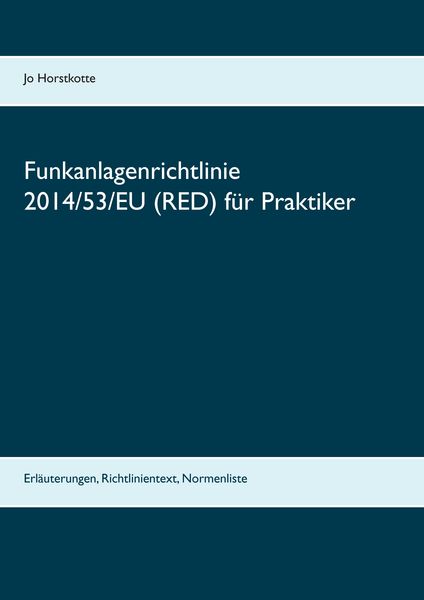 Funkanlagenrichtlinie 2014/53/EU (RED) für Praktiker, Taschenbuch von Jo Horstkotte, BoD – Books on Demand, 9783739248905