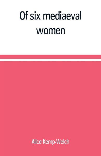 Produktbild: Of six mediaeval women; to which is added A note on mediaeval gardens