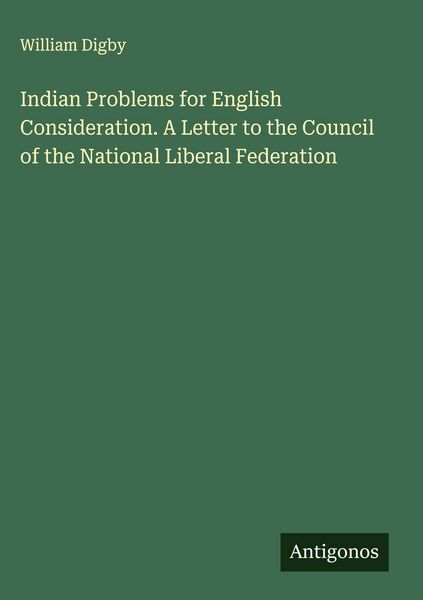Produktbild: Indian Problems for English Consideration. A Letter to the Council of the National Liberal Federation