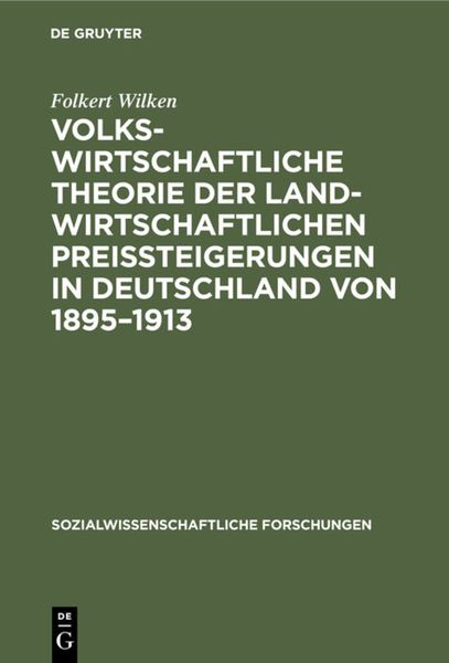 Produktbild: Volkswirtschaftliche Theorie der landwirtschaftlichen Preissteigerungen in Deutschland von 1895&ndash;1913