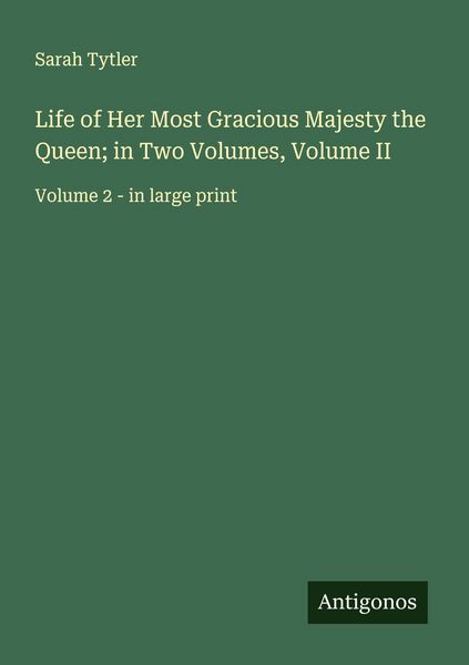 Produktbild: Life of Her Most Gracious Majesty the Queen; in Two Volumes, Volume II