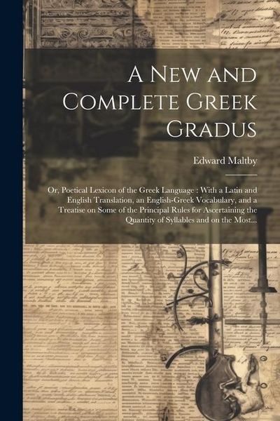 Produktbild: A New and Complete Greek Gradus: Or, Poetical Lexicon of the Greek Language: With a Latin and English Translation, an English-Greek Vocabulary, and a