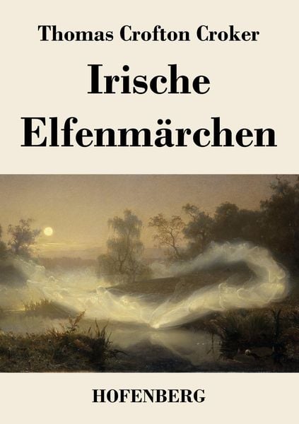 Irische Elfenmärchen, Taschenbuch von Thomas Crofton Croker, Henricus - Edition Deutsche Klassik GmbH, Berlin, 978-3-8430-2667-3