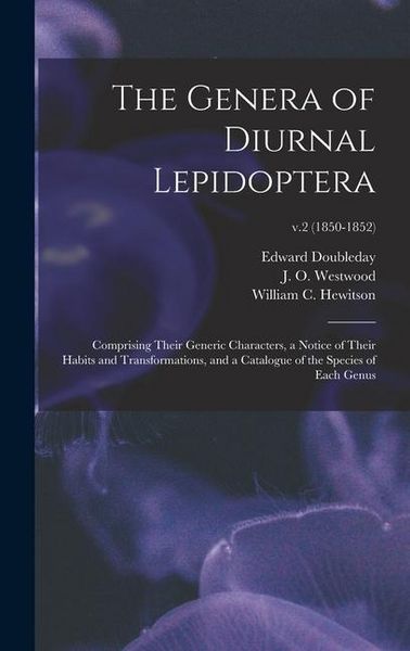 Produktbild: The Genera of Diurnal Lepidoptera: Comprising Their Generic Characters, a Notice of Their Habits and Transformations, and a Catalogue of the Species o