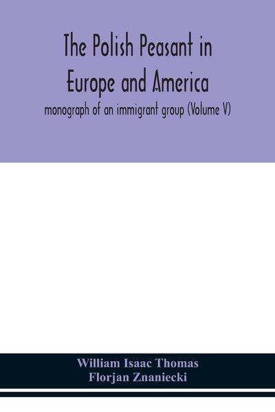 Produktbild: The Polish Peasant In Europe And America; Monograph Of An Immigrant Group (Volume V)