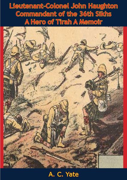 Produktbild: Lieutenant-Colonel John Haughton Commandant of the 36th Sikhs A Hero of Tirah