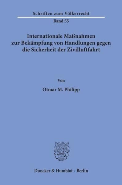 Internationale Maßnahmen zur Bekämpfung von Handlungen gegen die Sicherheit der Zivilluftfahrt., Taschenbuch von Otmar M. Philipp, Duncker & Humblot,