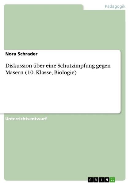 Diskussion über eine Schutzimpfung gegen Masern (10. Klasse, Biologie), Taschenbuch von Nora Schrader, GRIN, 9783668756038