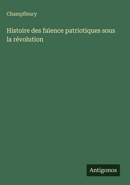 Produktbild: Histoire des fa&iuml;ence patriotiques sous la r&eacute;volution