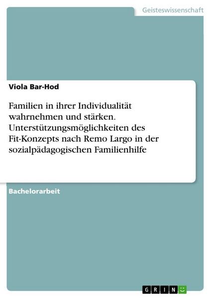 Produktbild: Familien in ihrer Individualit&auml;t wahrnehmen und st&auml;rken. Unterst&uuml;tzungsm&ouml;glichkeiten des Fit-Konzepts nach Remo Largo in der sozialp&auml;dagogischen Famil