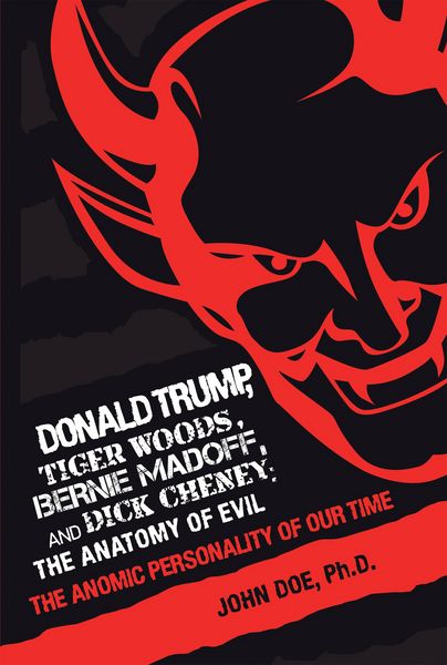 Produktbild: Donald Trump, Tiger Woods, Bernie Madoff, and Dick Cheney: the Anatomy of Evil