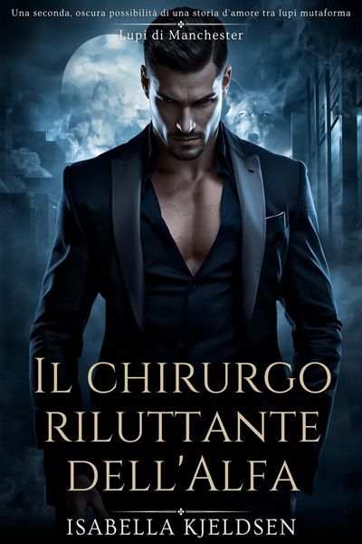 Produktbild: Il Chirurgo Riluttante Dell'alfa (Lupi di Manchester, #1)