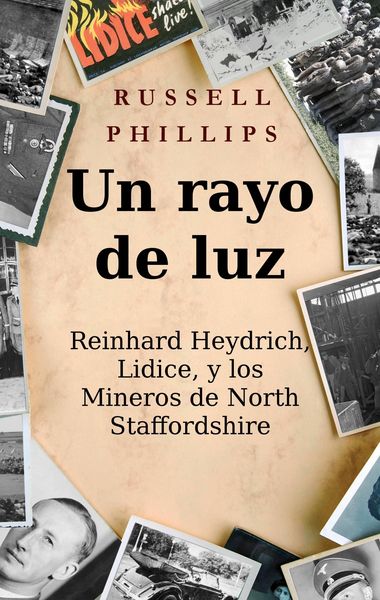 Produktbild: Un rayo de luz. Reinhard Heydrich, Lidice, y los Mineros de North Staffordshire.