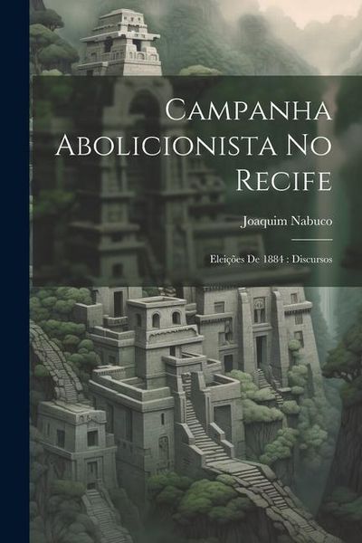 Produktbild: Campanha abolicionista no Recife: Elei&ccedil;&otilde;es de 1884: discursos