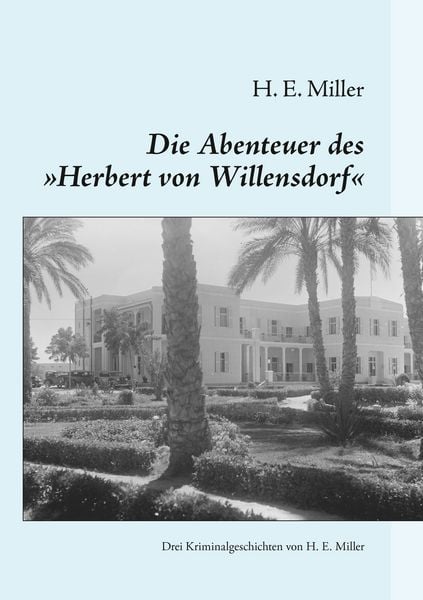 Die Abenteuer des „Herbert von Willensdorf“, Taschenbuch von H. E. Miller, BoD – Books on Demand, 9783738661910