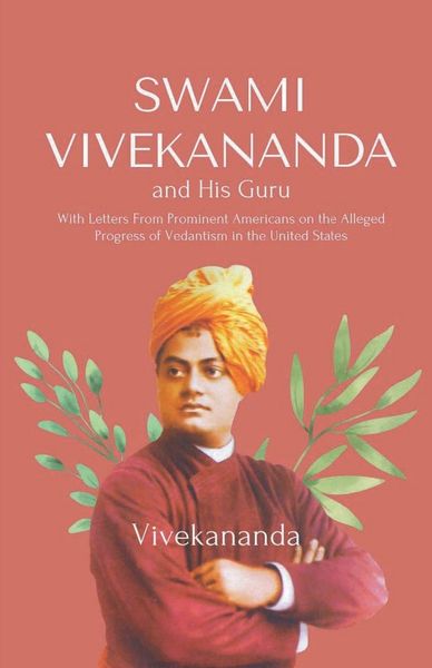 Produktbild: Swami Vivekananda and His Guru With Letters From Prominent Americans on the Alleged Progress of Vedantism in the United States