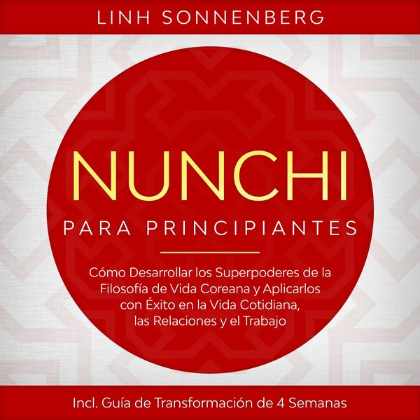 Produktbild: Nunchi para Principiantes: C&oacute;mo Desarrollar los Superpoderes de la Filosof&iacute;a de Vida Coreana y Aplicarlos con &Eacute;xito en la Vida Cotidiana, las Relaciones y el Trabajo &ndash; Incluye Gu&iacute;a de Transformaci&oacute;n de 4 Semanas