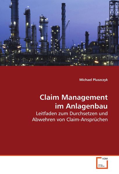 Pluszczyk, M: Claim Management im Anlagenbau, Taschenbuch von Michael Pluszczyk, VDM, 9783639113044