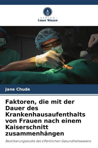 Produktbild: Faktoren, die mit der Dauer des Krankenhausaufenthalts von Frauen nach einem Kaiserschnitt zusammenh&auml;ngen