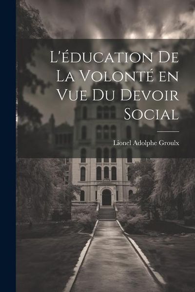 Produktbild: L'&eacute;ducation de la volont&eacute; en vue du devoir social