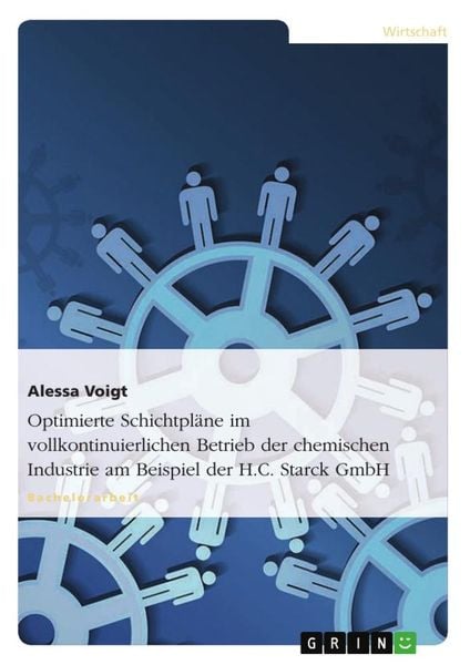 Optimierte Schichtpläne im vollkontinuierlichen Betrieb der chemischen Industrie am Beispiel der H.C. Starck GmbH, Taschenbuch von Alessa Voigt, GRIN,