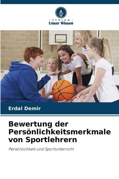 Bewertung der Persönlichkeitsmerkmale von Sportlehrern, Taschenbuch von Erdal Demir, Verlag Unser Wissen, 9786209811999