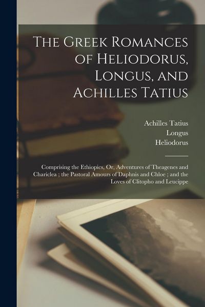 Produktbild: The Greek Romances of Heliodorus, Longus, and Achilles Tatius
