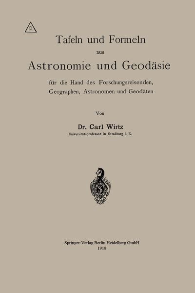 Produktbild: Tafeln und Formeln aus Astronomie und Geod&auml;sie f&uuml;r die Hand des Forschungsreisenden, Geographen, Astronomen und Geod&auml;ten