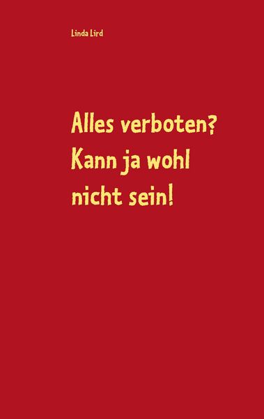 Alles verboten? Kann ja wohl nicht sein!, Taschenbuch von Linda Lird, BoD – Books on Demand, 9783739202624