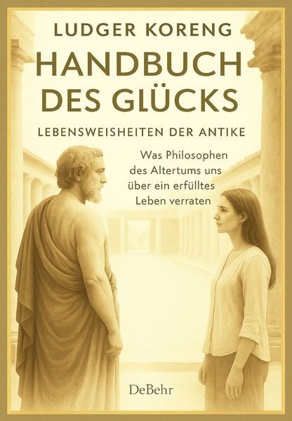 Produktbild: Handbuch des Gl&uuml;cks - LEBENSWEISHEITEN DER ANTIKE - Was Philosophen des Altertums uns &uuml;ber ein erf&uuml;lltes Leben verraten