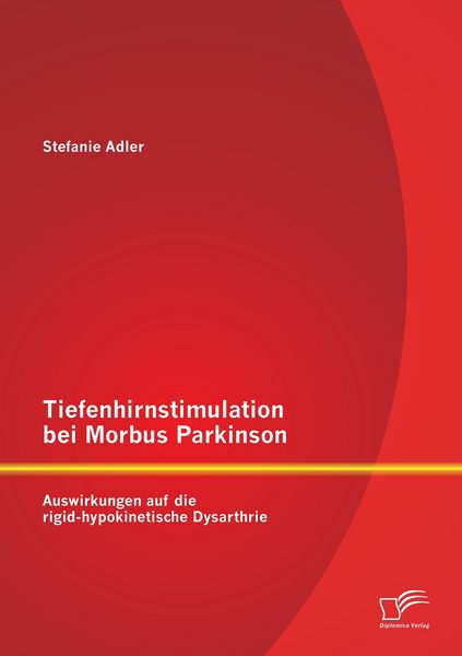 Produktbild: Tiefenhirnstimulation bei Morbus Parkinson: Auswirkungen auf die rigid-hypokinetische Dysarthrie