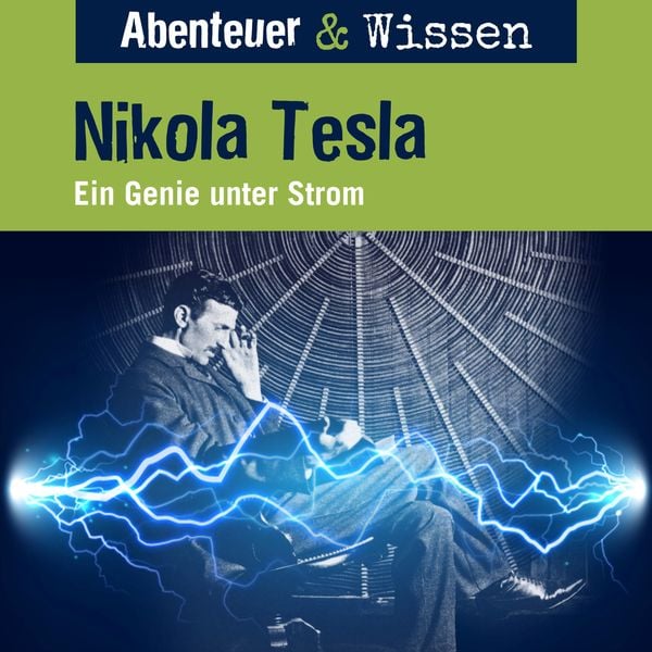 Abenteuer & Wissen, Nikola Tesla - Ein Genie unter Strom - Sandra Pfitzner, Audio, 9783961024797