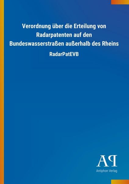 Produktbild: Verordnung &uuml;ber die Erteilung von Radarpatenten auf den Bundeswasserstra&szlig;en au&szlig;erhalb des Rheins