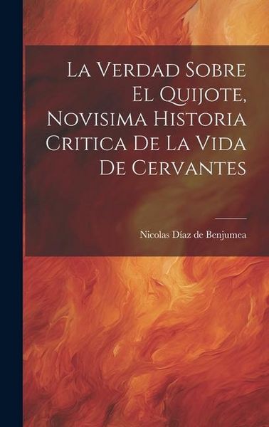 Produktbild: La Verdad Sobre El Quijote, Novisima Historia Critica De La Vida De Cervantes