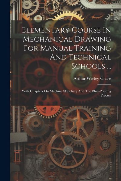 Produktbild: Elementary Course In Mechanical Drawing For Manual Training And Technical Schools ...: With Chapters On Machine Sketching And The Blue-printing Proces