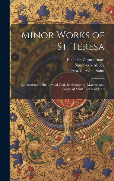 Produktbild: Minor Works of St. Teresa; Conceptions of the Love of God, Exclamations, Maxims and Poems of Saint Teresa of Jesus