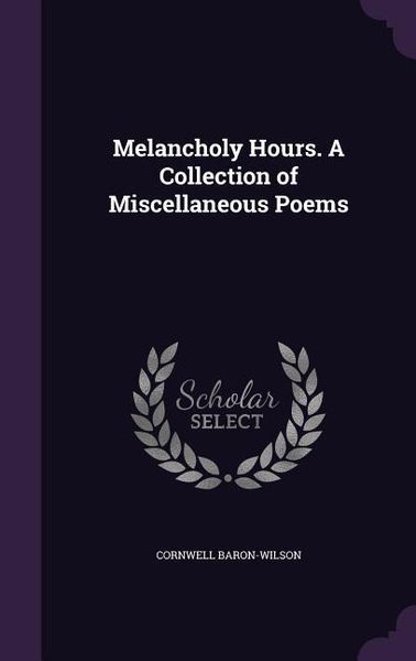 Produktbild: Melancholy Hours. A Collection of Miscellaneous Poems