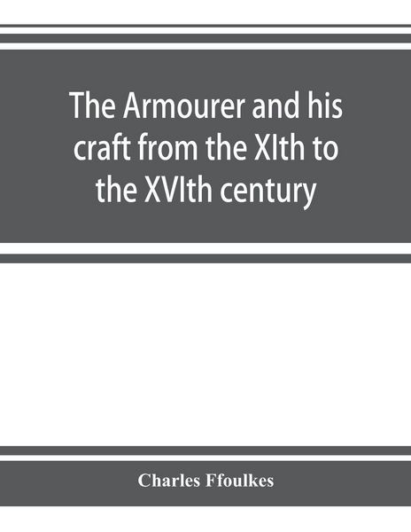 Produktbild: The armourer and his craft from the XIth to the XVIth century