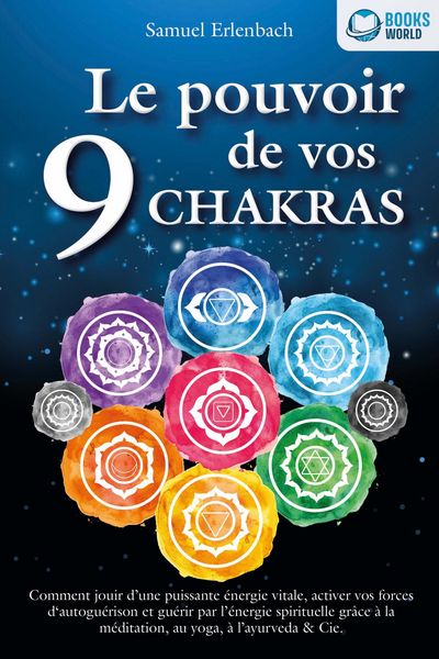 Produktbild: Le pouvoir de vos 9 chakras: Comment allumer une &eacute;nergie vitale sans pr&eacute;c&eacute;dent avec la m&eacute;ditation des chakras, le yoga et autres, activer vos pouvoirs