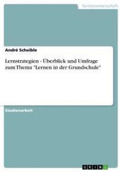 Lernstrategien - Überblick und Umfrage zum Thema 'Lernen in der Grundschule'; Taschenbuch von André Scheible, GRIN, 9783638714433