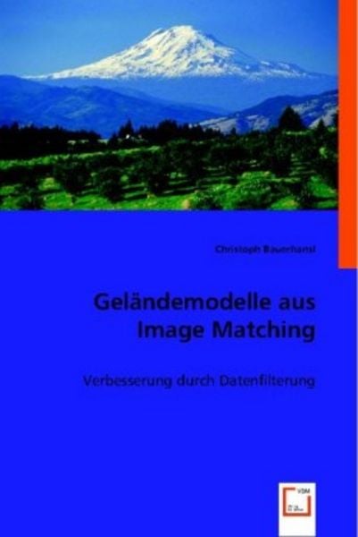Bauerhansl, C: Geländemodelle aus Image Matching, Taschenbuch von Christoph Bauerhansl, VDM, 9783836474528