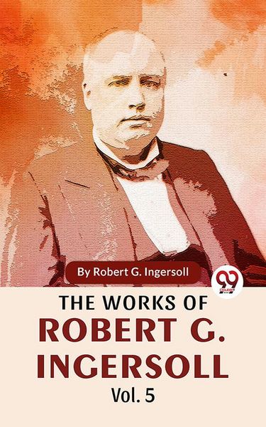 Produktbild: The Works Of Robert G. Ingersoll Vol.5