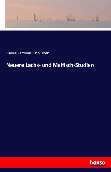 Neuere Lachs- und Maifisch-Studien, Taschenbuch von Paulus Peronius Cato Hoek, Hansebooks, 9783743426252