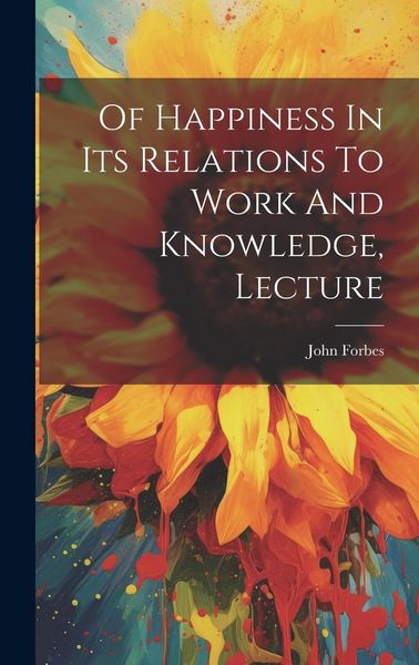 Produktbild: Of Happiness In Its Relations To Work And Knowledge, Lecture