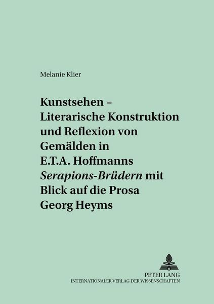 Produktbild: &laquo;Kunstsehen&raquo; &ndash; Literarische Konstruktion und Reflexion von Gem&auml;lden in E.T.A. Hoffmanns &laquo;Serapions-Br&uuml;dern&raquo; mit Blick auf die Prosa Georg Heyms