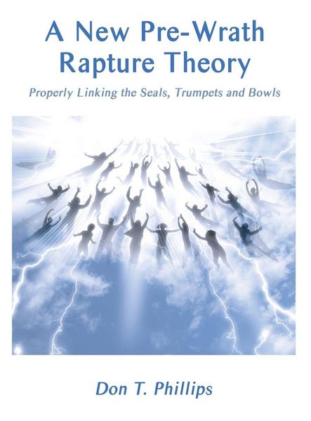 Produktbild: A New Pre-Wrath Rapture Theory Properly Linking the Seals, Trumpets and Bowls